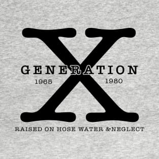 Generation X 1965 1980 Raised On Hose Water & Neglect T-Shirt